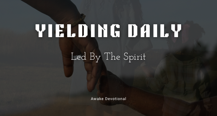 YIELDING DAILY: Led By The Spirit